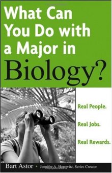What Can You Do with a Major in Biology: Real people. Real jobs. Real rewards. (What Can You Do with a Major in...)