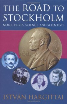 The Road to Stockholm: Nobel Prizes, Science, and Scientists