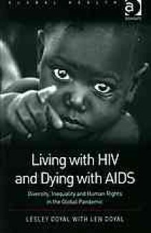 Living with HIV and dying with AIDS : diversity, inequality and human rights in the global pandemic