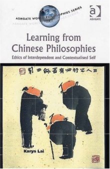 Learning from Chinese Philosophies: Ethics of Interdependent And Contextualised Self (Ashgate World Philosophies Series) (Ashgate World Philosophies Series)