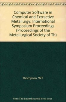 Proceedings of the International Symposium on Computer Software in Chemical and Extractive Metallurgy. Proceedings of the Metallurgical Society of the Canadian Institute of Mining and Metallurgy