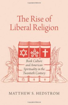 The Rise of Liberal Religion: Book Culture and American Spirituality in the Twentieth Century
