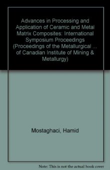 Processing of Ceramic and Metal Matrix Composites. Proceedings of the International Symposium on Advances in Processing of Ceramic and Metal Matrix Composites, Halifax, August 20–24, 1989
