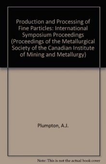 Production and Processing of Fine Particles. Proceedings of the International Symposium on the Production and Processing of Fine Particles, Montreal, August 28–31, 1988
