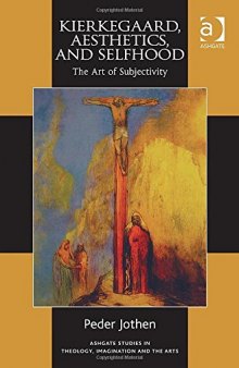 Kierkegaard, Aesthetics, and Selfhood: The Art of Subjectivity