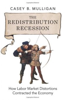 The Redistribution Recession: How Labor Market Distortions Contracted the Economy