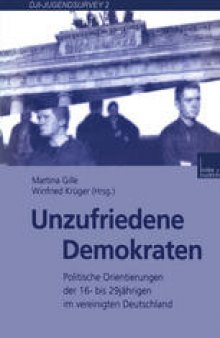 Unzufriedene Demokraten: Politische Orientierungen der 16- bis 29jährigen im vereinigten Deutschland
