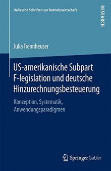 US-amerikanische Subpart F-legislation und deutsche Hinzurechnungsbesteuerung: Konzeption, Systematik, Anwendungsparadigmen