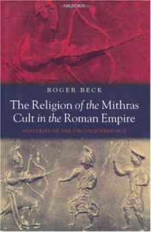 The Religion of the Mithras Cult in the Roman Empire: Mysteries of the Unconquered Sun
