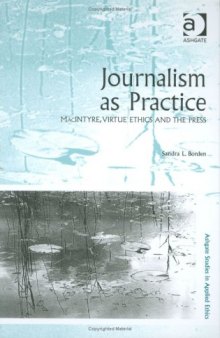 Journalism as Practice (Ashgate Studies in Applied Ethics)