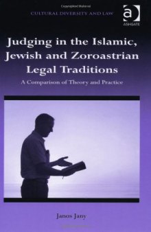 Judging in the Islamic, Jewish and Zoroastrian Legal Traditions: A Comparison of Theory and Practice