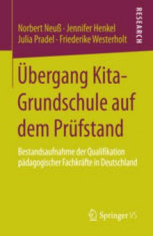 Übergang Kita-Grundschule auf dem Prüfstand: Bestandsaufnahme der Qualifikation pädagogischer Fachkräfte in Deutschland