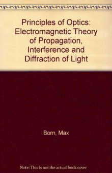 Principles of Optics. Electromagnetic Theory of Propagation, Interference and Diffraction of Light
