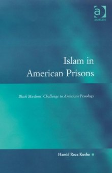 Islam in American Prisons : Black Muslims' Challenge to American Penology (Law, Justice and Power)