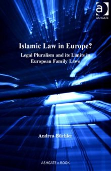 Islamic Law in Europe? Legal Pluralism and its Limits in European Family Laws