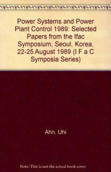 Power systems and power plant control, 1989 : selected papers from the IFAC symposium, Seoul, Korea, 22-25 August 1989