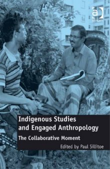 Indigenous studies and engaged anthropology : the collaborative moment