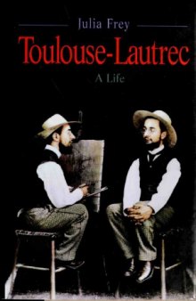 Toulouse-Lautrec - A Life