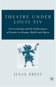 Theatre under Louis XIV: Cross-Casting and the Performance of Gender in Drama, Ballet and Opera