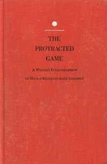 The Protracted Game: A Wei-Ch'i Interpretation of Maoist Revolutionary Strategy (Galaxy Books)
