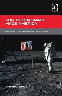 How Outer Space Made America: Geography, Organization and the Cosmic Sublime