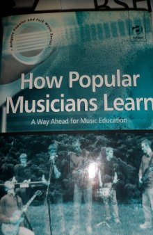 How Popular Musicians Learn: A Way Ahead for Music Education