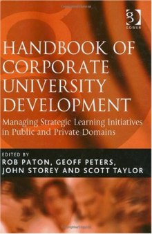 Handbook Of Corporate University Development: Managing Strategic Learning Initiatives In Public And Private Domains