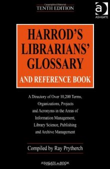 Harrod's Librarians; Glossary And Reference Book: A Directory Of Over 10,200 Terms, Organizations, Projects and Acronyms in the Areas of Information ... ... Librarians; Glossary and Reference Book)