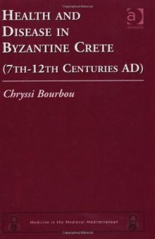 Health and Disease in Byzantine Crete (7th-12th Centuries AD) (Medicine in the Medieval Mediterranean)  