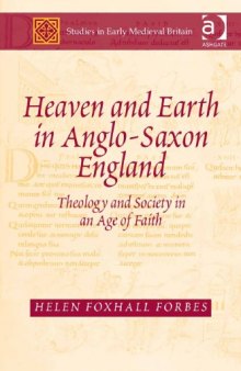 Heaven and Earth in Anglo-saxon England: Theology and Society in an Age of Faith
