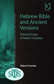 Hebrew Bible And Ancient Versions: Selected Essays of Robert P. Gordon (Society for Old Testament Study (SOTS) monograph series)