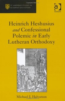 Heinrich Heshusius and Confessional Polemic in Early Lutheran Orthodoxy
