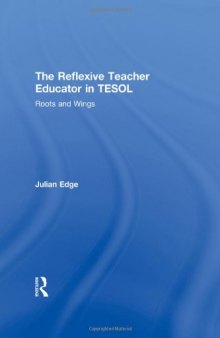 The Reflexive Teacher Educator in TESOL: Roots and Wings  