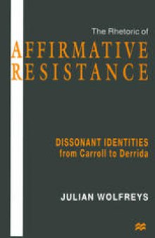 the rhetoric of Affirmative Resistance: Dissonant Identities from Carroll to Derrida