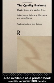 The Quality Business: Quality Issues and Smaller Firms (Routledge Studies in Small Business, V. 3)