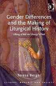 Gender differences and the making of liturgical history : lifting a veil on liturgy's past