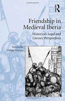 Friendship in Medieval Iberia: Historical, Legal and Literary Perspectives