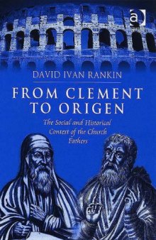 From Clement to Origen: The Social And Historical Context of the Church Fathers
