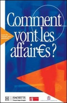 Comment vont les affaires ? : Cours de français professionnel pour débutant (Livre de l'élève)