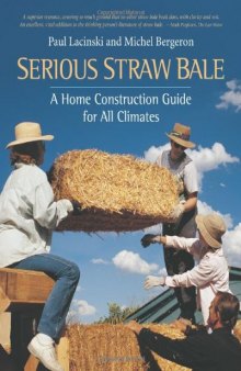 Serious Straw Bale: A Home Construction Guide for All Climates