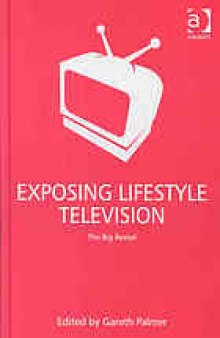 Exposing lifestyle television : the big reveal