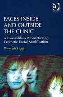 Faces inside and outside the clinic : a foucauldian perspective on cosmetic facial modification