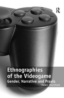 Ethnographies of the Videogame: Gender, Narrative and Praxis