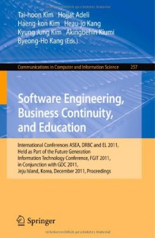 Software Engineering, Business Continuity, and Education: International Conferences ASEA, DRBC and EL 2011, Held as Part of the Future Generation Information Technology Conference, FGIT 2011, in Conjunction with GDC 2011, Jeju Island, Korea, December 8-10, 2011. Proceedings