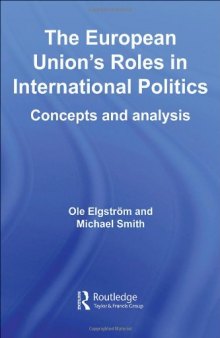 The European Union's Roles in International Politics: Concepts and Analysis (Routledge Ecpr Studies in European Political Science)