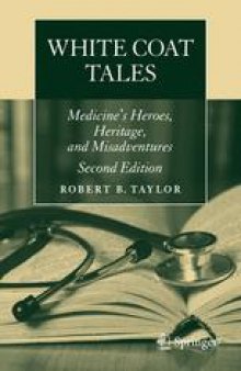 White Coat Tales: Medicine's Heroes, Heritage, and Misadventures
