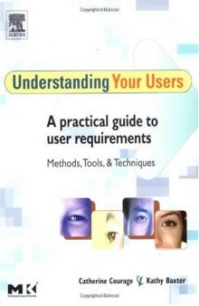 Understanding Your Users: A Practical Guide to User Requirements Methods, Tools, and Techniques