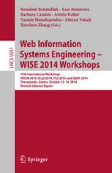 Web Information Systems Engineering – WISE 2014 Workshops: 15th International Workshops IWCSN 2014, Org2 2014, PCS 2014, and QUAT 2014, Thessaloniki, Greece, October 12-14, 2014, Revised Selected Papers