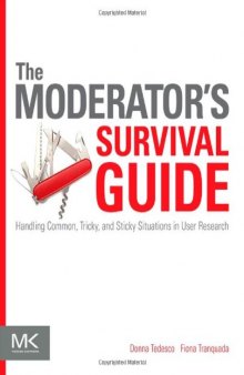 The Moderator's Survival Guide. Handling Common, Tricky, and Sticky Situations in User Research