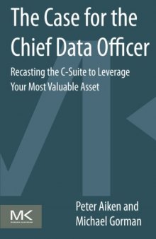 The Case for the Chief Data Officer. Recasting the C-Suite to Leverage Your Most Valuable Asset